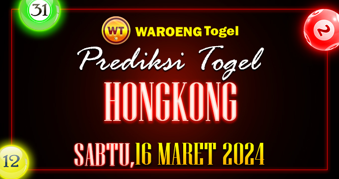 Prediksi Togel Bocoran HK Sabtu 16 Maret 2024