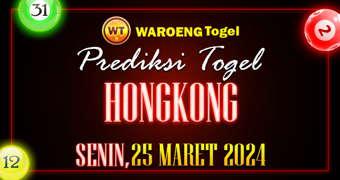 Prediksi Togel Bocoran HK Senin 25 Maret 2024