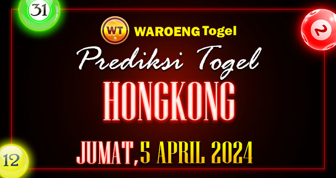 Prediksi Togel Bocoran HK Jumat 5 April 2024