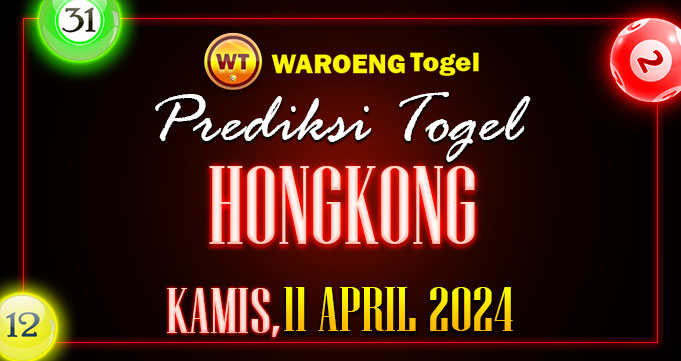 Prediksi Togel Bocoran HK Kamis 11 April 2024