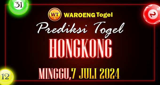 Prediksi Togel Bocoran HK Minggu 7 Juli 2024