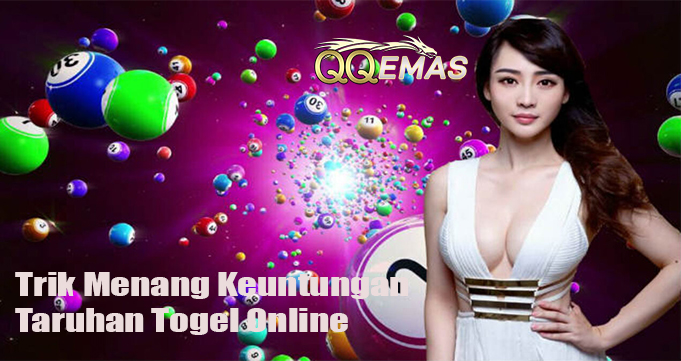 Trik Menang Keuntungan Taruhan Togel Online