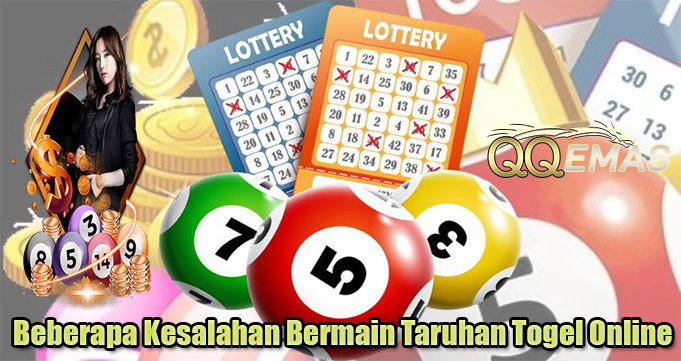 Beberapa Kesalahan Bermain Taruhan Togel Online