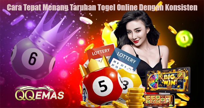 Cara Tepat Menang Taruhan Togel Online Dengan Konsisten