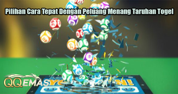 Pilihan Cara Tepat Dengan Peluang Menang Taruhan Togel