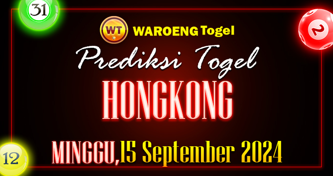 Prediksi Togel Bocoran HK Minggu 15 September 2024