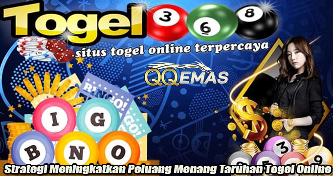 Strategi Meningkatkan Peluang Menang Taruhan Togel Online