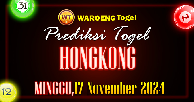 Prediksi Togel Bocoran HK Minggu 17 November 2024