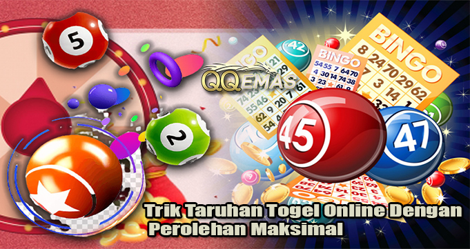 Trik Taruhan Togel Online Dengan Perolehan Maksimal