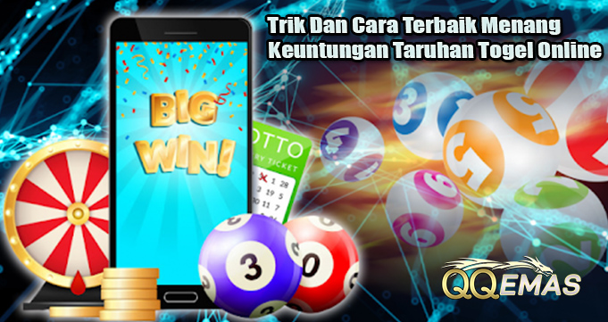 Trik Dan Cara Terbaik Menang Keuntungan Taruhan Togel Online