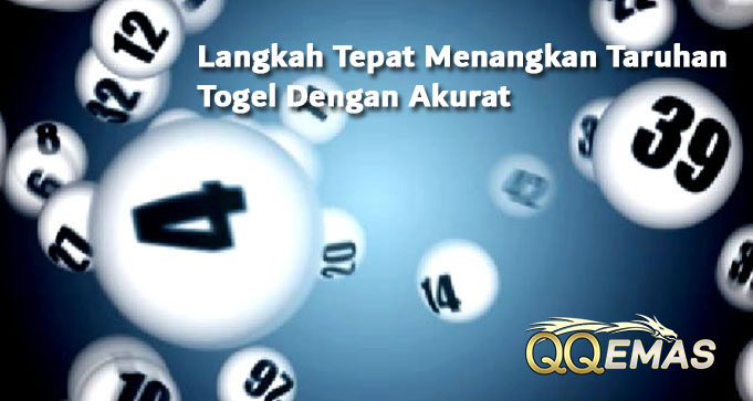 Langkah Tepat Menangkan Taruhan Togel Dengan Akurat