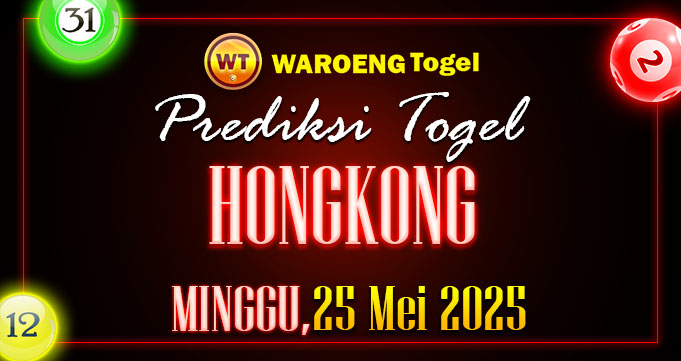 Prediksi Togel Bocoran HK Minggu 25 Mei 2025
