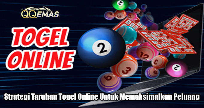 Strategi Taruhan Togel Online Untuk Memaksimalkan Peluang