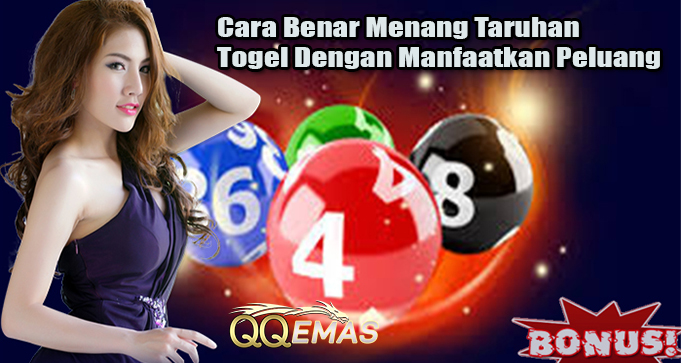 Cara Benar Menang Taruhan Togel Dengan Manfaatkan Peluang