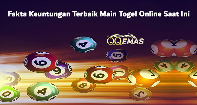 Fakta Keuntungan Terbaik Main Togel Online Saat Ini