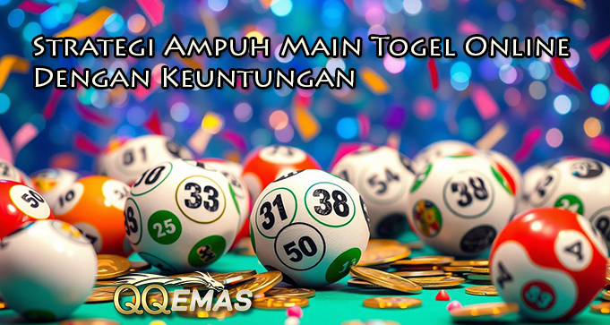 Strategi Ampuh Main Togel Online Dengan Keuntungan