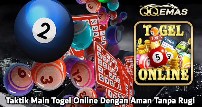 Taktik Main Togel Online Dengan Aman Tanpa Rugi