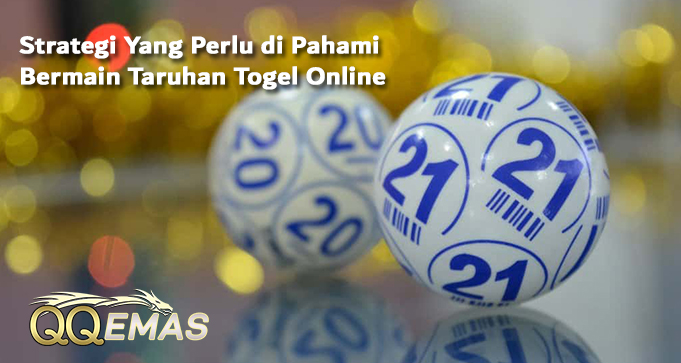Strategi Yang Perlu di Pahami Bermain Taruhan Togel Online