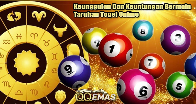 Keunggulan Dan Keuntungan Bermain Taruhan Togel Online