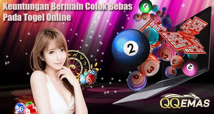 Keuntungan Bermain Colok Bebas Pada Togel Online