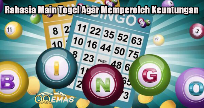 Rahasia Main Togel Agar Memperoleh Keuntungan