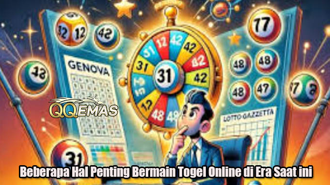 Beberapa Hal Penting Bermain Togel Online di Era Saat ini