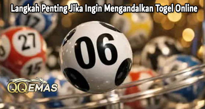 Langkah Penting Jika Ingin Mengandalkan Togel Online