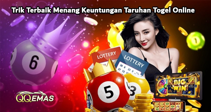Trik Terbaik Menang Keuntungan Taruhan Togel Online