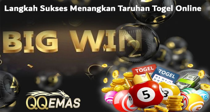 Langkah Sukses Menangkan Taruhan Togel Online