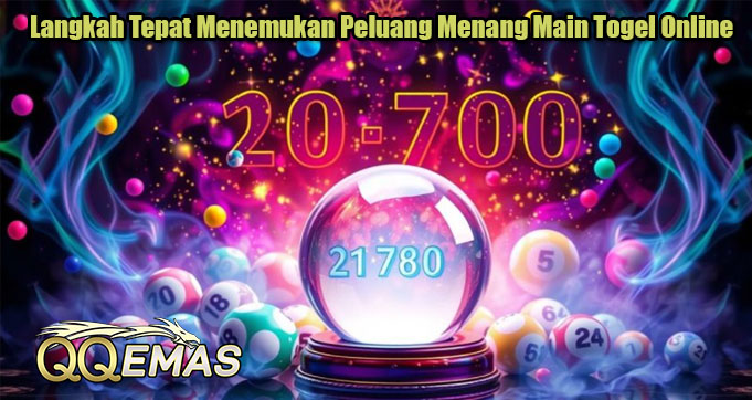 Langkah Tepat Menemukan Peluang Menang Main Togel Online
