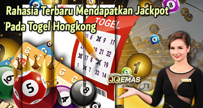 Rahasia Terbaru Mendapatkan Jackpot Pada Togel Hongkong