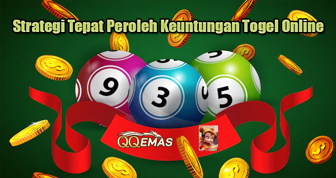 Strategi Tepat Peroleh Keuntungan Togel Online